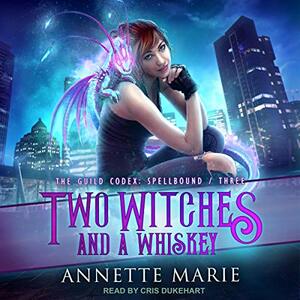 Two Witches and a Whiskey by Annette Marie