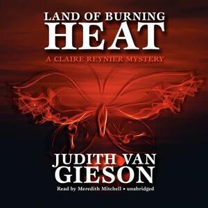 Land of Burning Heat: A Claire Reynier Mystery by Judith Van Gieson