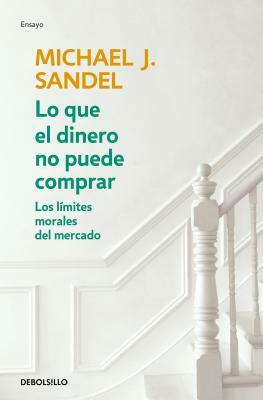 Lo Que El Dinero No Puede Comprar / What Money Can't Buy by Michael J. Sandel