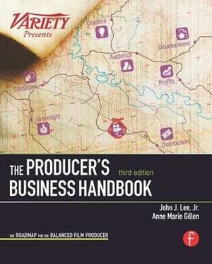 The Producer's Business Handbook: The Roadmap for the Balanced Film Producer by Anne Marie Gillen, John J. Lee Jr.