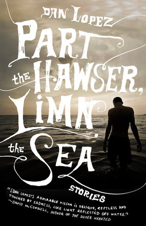 Part the Hawser, Limn the Sea by Dan Lopez