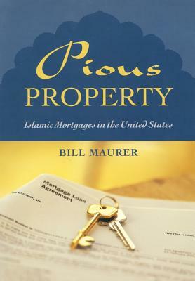 Pious Property: Islamic Mortgages in the United States by Bill Maurer