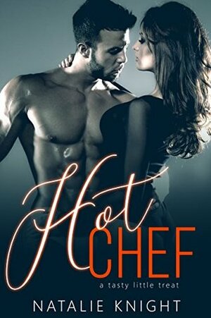 Hot Chef: A Tasty Little Treat by Natalie Knight