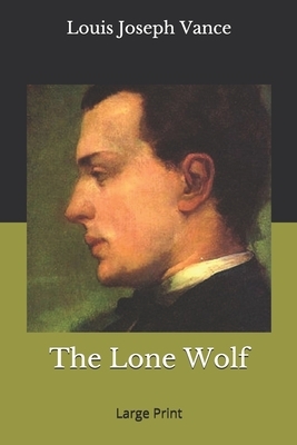 The Lone Wolf: Large Print by Louis Joseph Vance
