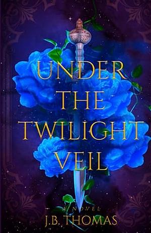 Under the Twilight Veil by J.B. Thomas