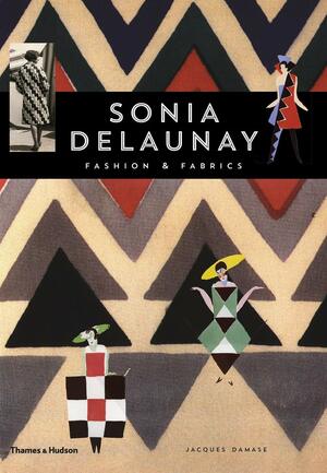 Sonia Delaunay: Fashion and Fabrics by Jacques Damase, Sonia Delaunay