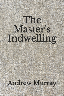 The Master's Indwelling: (Aberdeen Classics Collection) by Andrew Murray