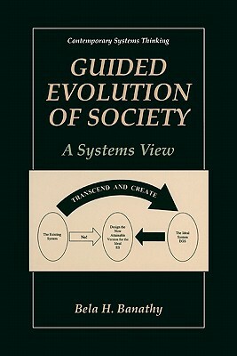 Guided Evolution of Society: A Systems View by Bela H. Banathy