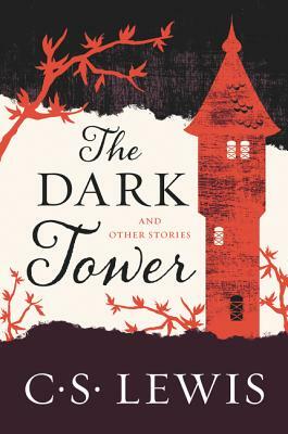 The Dark Tower: And Other Stories by C.S. Lewis