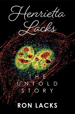 Henrietta Lacks: The Untold Story by Ron Lacks