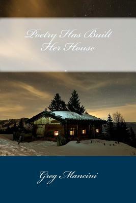 Poetry Has Built Her house by Anne Skinner, Greg Mancini