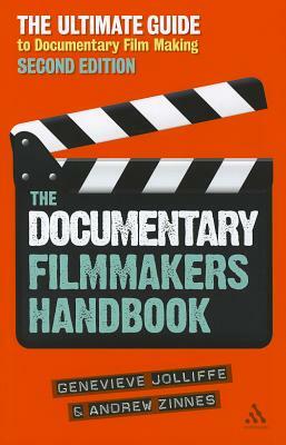 The Documentary Film Makers Handbook, 2nd Edition: The Ultimate Guide to Documentary Filmmaking by Andrew Zinnes, Genevieve Jolliffe