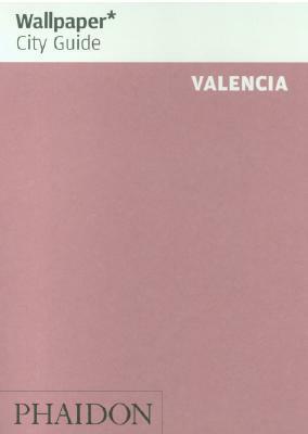 Wallpaper City Guide: Valencia (Wallpaper City Guides) by Wallpaper Magazine