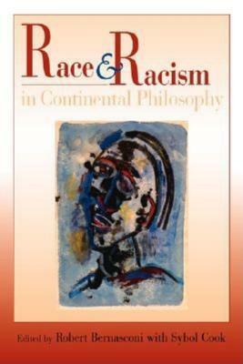 Race and Racism in Continental Philosophy by Robert Bernasconi, Sybol Cook