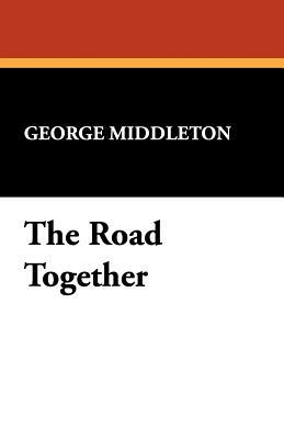 The Road Together by George Middleton