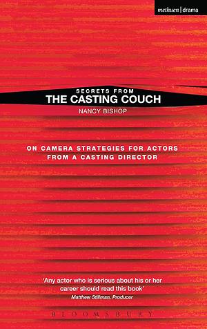 Secrets from the Casting Couch: On Camera Strategies for Actors from a Casting Director by Nancy Bishop
