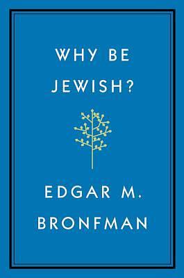 Why Be Jewish?: A Testament by Edgar M. Bronfman