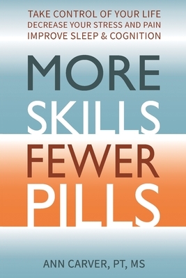 More Skills, Fewer Pills by Ann Carver