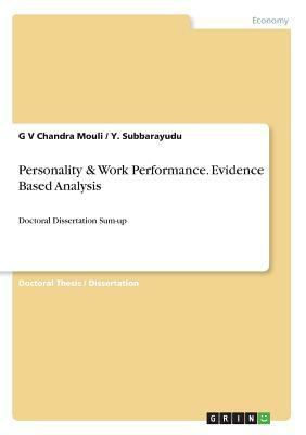 Personality & Work Performance. Evidence Based Analysis: Doctoral Dissertation Sum-up by G. V. Chandra Mouli, Y. Subbarayudu