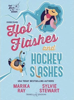 Hot Flashes and Hockey Slashes by Sylvie Stewart, Marika Ray