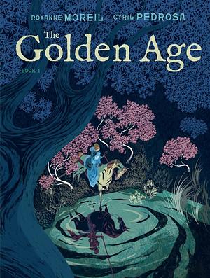 The Golden Age, Book 1 by Cyril Pedrosa, Roxanne Moreil