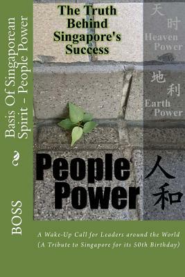 Basis Of Singaporean Spirit - People Power: A Wake-Up Call for Leaders around the World by Boss