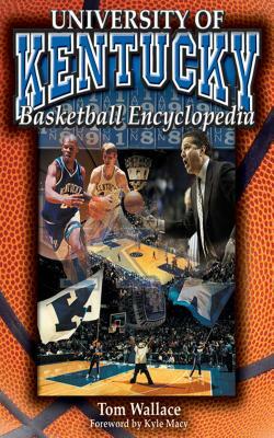 The University of Kentucky Basketball Encyclopedia by Tom Wallace