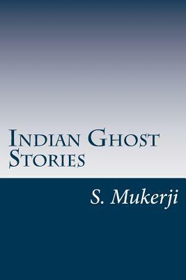 Indian Ghost Stories by S. Mukerji