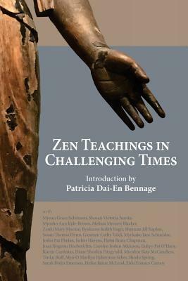 Zen Teachings in Challenging Times by Patricia Dai Bennage