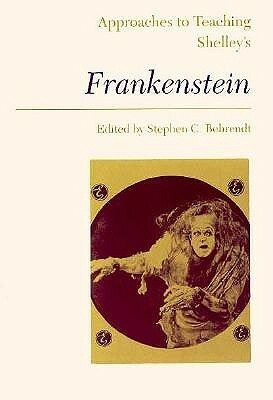 Approaches to Teaching Shelley's Frankenstein by Stephen C. Behrendt, Anne K. Mellor
