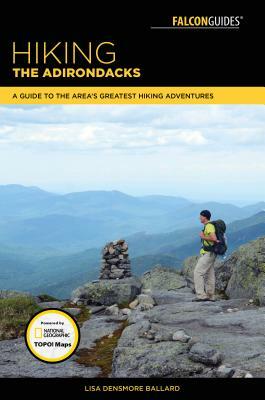 Hiking the Adirondacks: A Guide to the Area's Greatest Hiking Adventures by Lisa Densmore Ballard