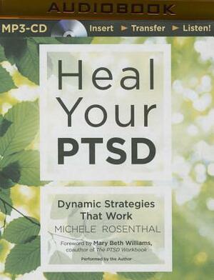 Heal Your PTSD: Dynamic Strategies That Work by Michele Rosenthal
