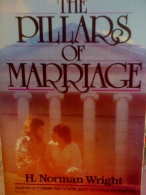 The Pillars of Marriage by H. Norman Wright