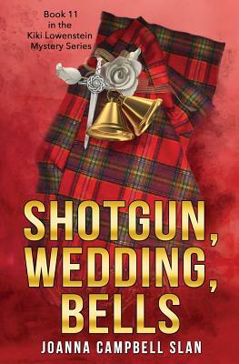 Shotgun, Wedding, Bells: Book #11 in the Kiki Lowenstein Mystery Series by Joanna Campbell Slan