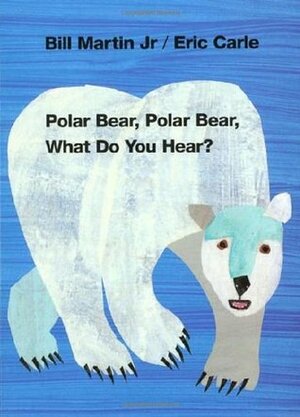 Polar Bear, Polar Bear, What Do You Hear? by Bill Martin Jr., Eric Carle