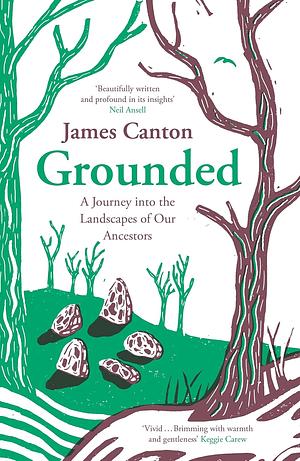 Grounded: A Journey Into the Landscapes of Our Ancestors by James Canton