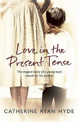 Love In The Present Tense: The heartwarming and uplifting novel from the Richard and Judy Book Club by Catherine Ryan Hyde