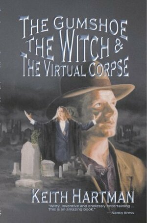 The Gumshoe, the Witch, and the Virtual Corpse by Keith Hartman