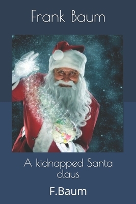 A kidnapped Santa claus: F.Baum by L. Frank Baum