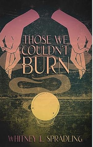 Those We Couldn't Burn by Whitney L. Spradling