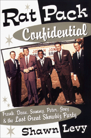 Rat Pack Confidential by Shawn Levy