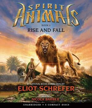 Rise and Fall (Spirit Animals, Book 6), Volume 6 by Eliot Schrefer