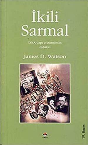 İkili Sarmal: DNA Yapı Çözümünün Öyküsü by James D. Watson