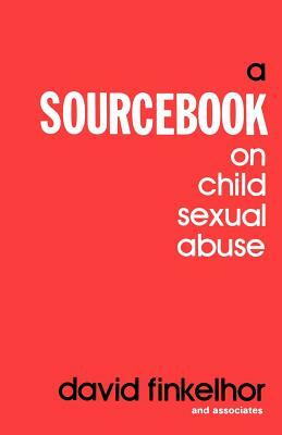 A Sourcebook on Child Sexual Abuse by David Finkelhor