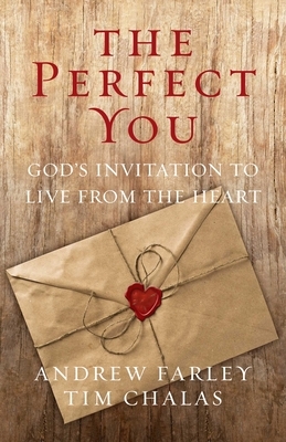 The Perfect You: God's Invitation to Live from the Heart by Andrew Farley