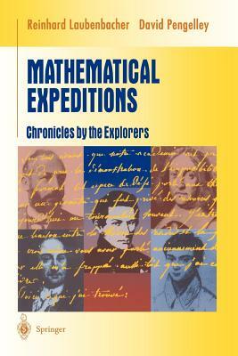 Mathematical Expeditions: Chronicles by the Explorers by Reinhard Laubenbacher, David Pengelley