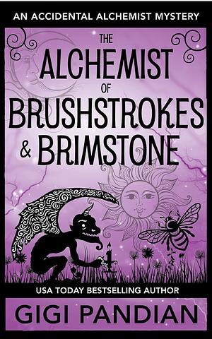 The Alchemist of Brushstrokes and Brimstone: An Accidental Alchemist Mystery by Gigi Pandian