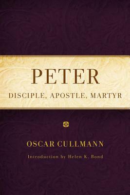 Peter: Disciple, Apostle, Martyr by Oscar Cullmann