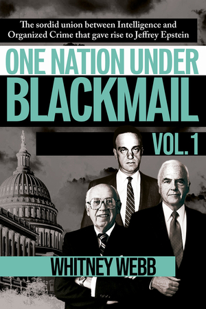 One Nation Under Blackmail: The Sordid Union Between Intelligence and Crime That Gave Rise to Jeffrey Epstein, Vol. 1 by Whitney Alyse Webb