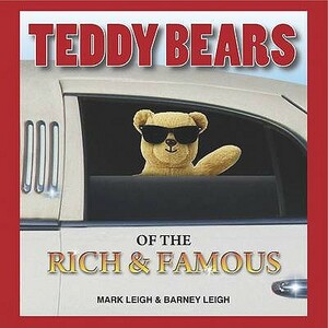 Teddy Bears of the Rich and Famous by Barney Leigh, Mark Leigh